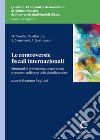 Le controversie fiscali internazionali. Strumenti di prevenzione, cooperazione tra istituzioni e processo nell'epoca della globalizzazione libro