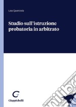 Studio sull'istruzione probatoria in arbitrato libro