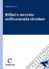 Rifiuti e mercato nell'economia circolare libro di Iacovelli Danila