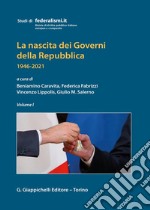 La nascita dei governi della Repubblica 1946-2021. Vol. 1 libro