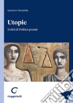 Utopie. Scritti di politica penale libro