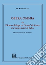 Opera omnia. Vol. 48: Diritto e dialogo tra l'«unico» di Stirner e la «parola detta» di Buber libro