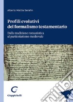 Profili evolutivi del formalismo testamentario. Dalla tradizione romanistica al particolarismo medievale