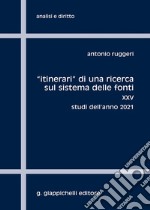 «Itinerari» di una ricerca sul sistema delle fonti. Vol. 25: Studi dell'anno 2021 libro