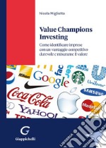 Value champions investing. Come identificare imprese con un vantaggio competitivo durevole e misurarne il valore