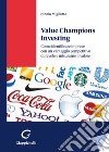 Value champions investing. Come identificare imprese con un vantaggio competitivo durevole e misurarne il valore libro di Miglietta Nicola