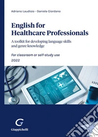 English for Healthcare Professionals. A toolkit for developing language skills and genre knowledge. For classroom or self-study use 2022 libro