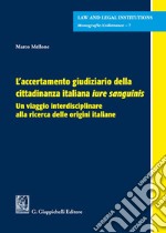 L'accertamento giudiziario della cittadinanza italiana «iure sanguinis». Un viaggio interdisciplinare alla ricerca delle origini italiane libro