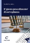 Il «giusto procedimento» di sorveglianza libro di Mastrototaro Rossella