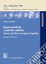 Rappresentatività e contratto collettivo. Libertà, pluralismo ed esigenze regolative libro