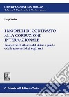 I modelli di contrasto alla corruzione internazionale. Prospettive di riforma del sistema penale e della responsabilità degli enti libro