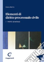 Elementi di diritto processuale civile. Vol. 1: Parte generale