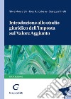 Introduzione allo studio giuridico dell'imposta sul valore aggiunto libro di Mencarelli Silvia Scalesse Rosa R. Tinelli Giuseppe