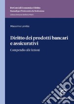 Diritto dei prodotti bancari e assicurativi. Compendio alle lezioni libro