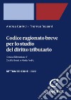 Codice ragionato breve per lo studio del diritto tributario libro di Carinci Andrea Tassani Thomas