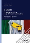 il taser. Uso legittimo delle armi e degli altri mezzi di coazione fisica libro