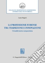 La professione forense tra tradizione e innovazione. Un'analisi storico-comparatistica