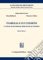 Famiglia e successioni. Le forme di circolazione della ricchezza familiare libro