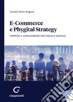 E-commerce e phygital strategy. Imprese e consumatori tra fisico e digitale