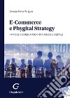 E-commerce e phygital strategy. Imprese e consumatori tra fisico e digitale libro