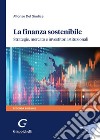 La finanza sostenibile. Strategie, mercato e investitori istituzionali libro di Del Giudice Alfonso