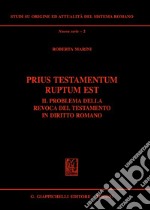 Prius testamentum ruptum est. Il problema della revoca del testamento in diritto romano