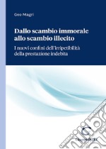 Dallo scambio immorale allo scambio illecito. I nuovi confini dell'irripetibilità della prestazione indebita