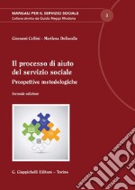 Il processo di aiuto del servizio sociale. Prospettive metodologiche libro