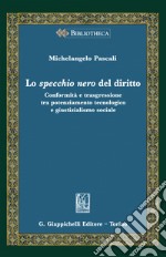 Lo specchio nero del diritto. Conformità e trasgressione tra potenziamento tecnologico e giustizialismo sociale