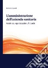 L'amministrazione dell'azienda sanitaria. Gestione, organizzazione, bilancio libro