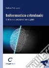 Informatica criminale. Diritto e sicurezza nell'era digitale libro di Pietropaoli Stefano