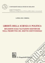 Libertà della scienza e politica. Riflessioni sulle valutazioni scientifiche nella prospettiva del diritto costituzionale libro