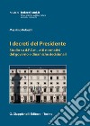 I decreti del Presidente. Studio su d.P.C.m., atti normativi del governo e dinamiche decisionali libro di Rubechi Massimo