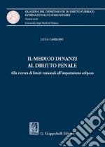 Il medico dinanzi al diritto penale. Alla ricerca di limiti razionali all'imputazione colposa