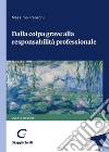 Dalla colpa grave alla responsabilità professionale libro di Franzoni Massimo