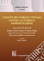 Delitti dei pubblici ufficiali contro la pubblica amministrazione. Estratto dal XVIII volume del Trattato teorico-pratico di diritto penale «Reati contro la pubblica amministrazione» libro