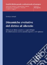 Dinamiche evolutive del diritto al silenzio. Riflessi sul diritto punitivo e sugli obblighi di collaborazione con le autorità ispettive e di vigilanza