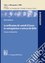 La certificazione dei contratti di lavoro tra autoregolazione e certezza del diritto libro