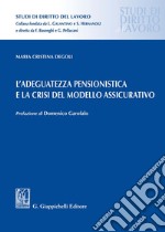 L'adeguatezza pensionistica e la crisi del modello assicurativo libro