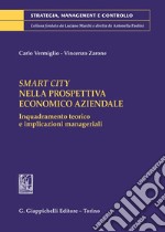 Smart City nella prospettiva economico aziendale. Inquadramento teorico e implicazioni manageriali libro