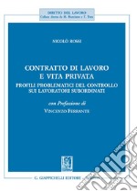 Contratto di lavoro e vita privata. Profili problematici del controllo sui lavoratori subordinati