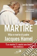 Martire. Vita e morte di padre Jacques Hamel