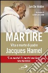 Martire. Vita e morte di padre Jacques Hamel libro