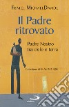 Il padre ritrovato. Padre Nostro tra cielo e terra libro