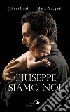 Giuseppe siamo noi libro di Dotti Johnny Aldegani Mario