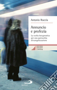 Annuncio e profezia. La svolta kerygmatica per una parrocchia d'evangelizzazione