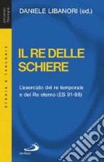 Il re delle schiere. L'esercizio del re temporale e del re eterno (ES 91-98) libro