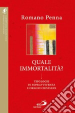 Quale immortalità? Tipologie di sopravvivenza e origini cristiane libro