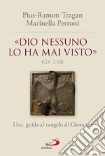 «Dio nessuno lo ha mai visto» (Gv 1, 18). Una guida al vangelo di Giovanni