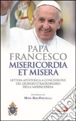 Misericordia et misera. Lettera apostolica a conclusione del Giubileo straordinario della misericordia libro